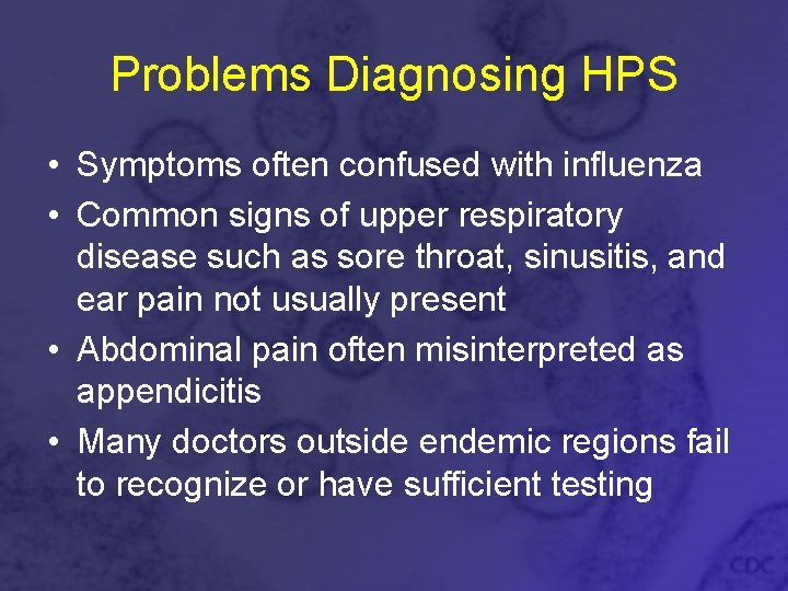 Problems Diagnosing HPS • Symptoms often confused with influenza • Common signs of upper