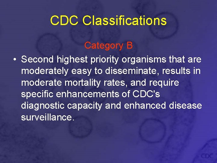 CDC Classifications Category B • Second highest priority organisms that are moderately easy to