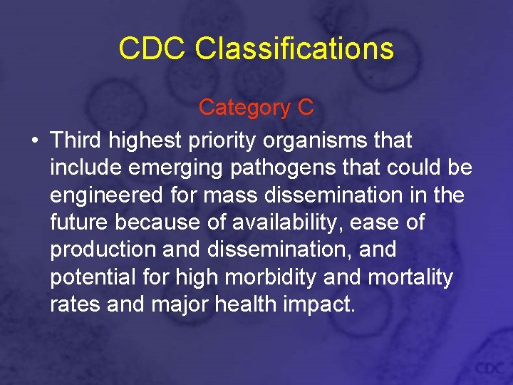 CDC Classifications Category C • Third highest priority organisms that include emerging pathogens that