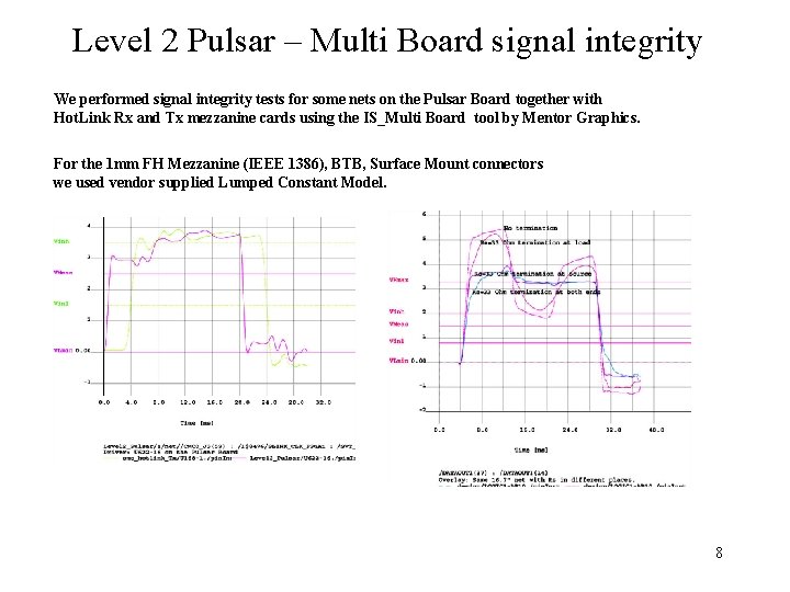 Level 2 Pulsar – Multi Board signal integrity We performed signal integrity tests for