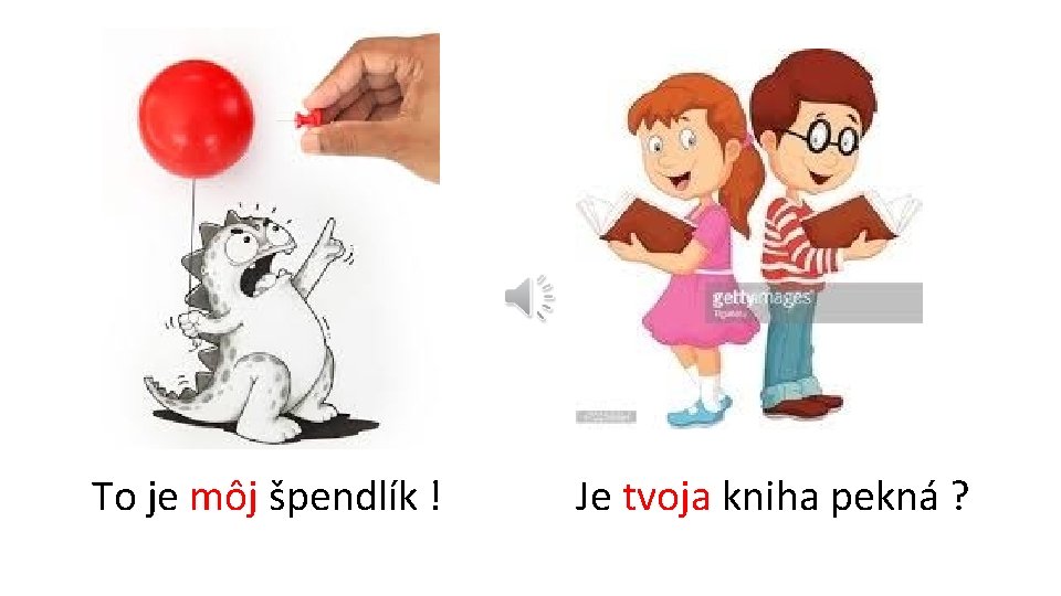 To je môj špendlík ! Je tvoja kniha pekná ? 