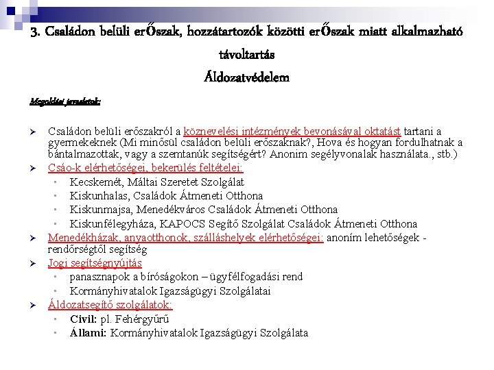 3. Családon belüli erőszak, hozzátartozók közötti erőszak miatt alkalmazható távoltartás Áldozatvédelem Megoldási javaslatok: Ø