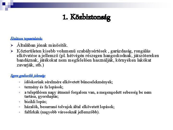 1. Közbiztonság Általános tapasztalatok: Ø Általában jónak minősítik. Ø Közterületen kisebb volumenű szabálysértések ,