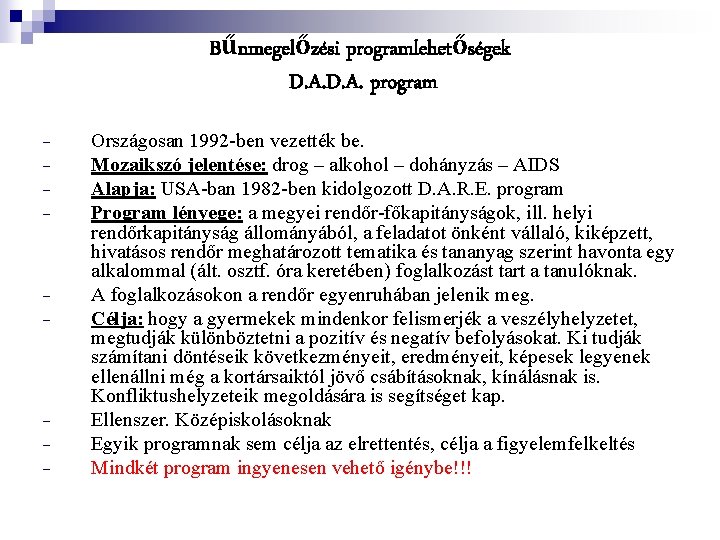 Bűnmegelőzési programlehetőségek D. A. program - - - Országosan 1992 -ben vezették be. Mozaikszó