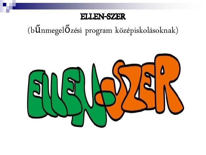 ELLEN-SZER (bűnmegelőzési program középiskolásoknak) 