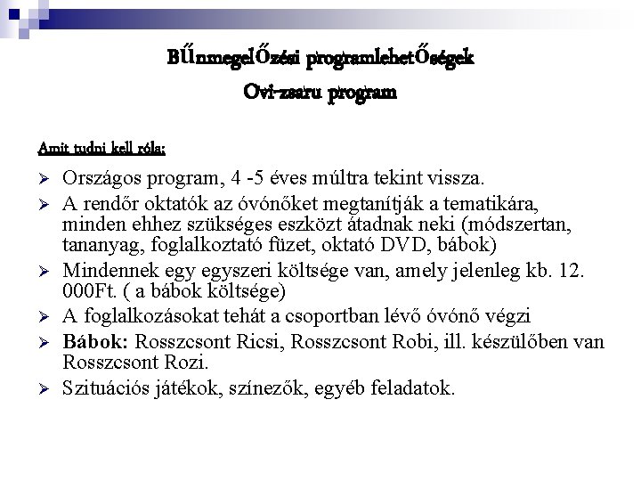 Bűnmegelőzési programlehetőségek Ovi-zsaru program Amit tudni kell róla: Ø Országos program, 4 -5 éves