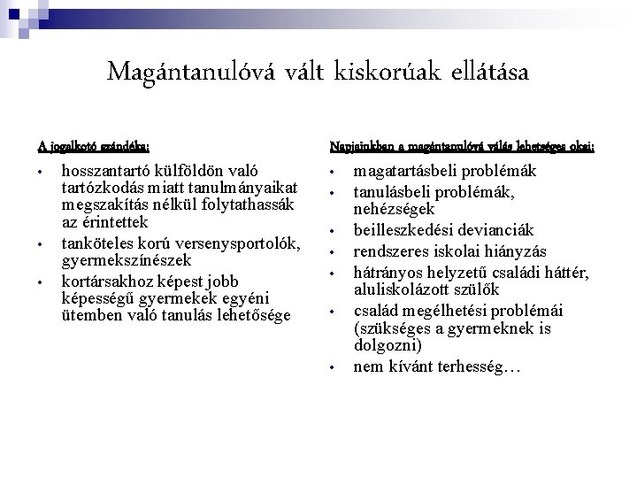 Magántanulóvá vált kiskorúak ellátása A jogalkotó szándéka: • hosszantartó külföldön való tartózkodás miatt tanulmányaikat