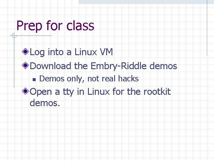 Prep for class Log into a Linux VM Download the Embry-Riddle demos n Demos