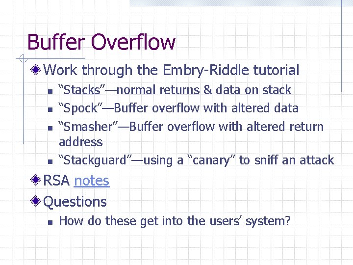 Buffer Overflow Work through the Embry-Riddle tutorial n n “Stacks”—normal returns & data on