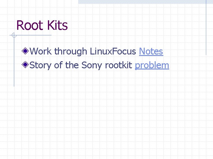 Root Kits Work through Linux. Focus Notes Story of the Sony rootkit problem 