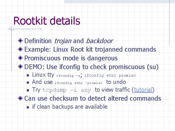 Rootkit details Definition trojan and backdoor Example: Linux Root kit trojanned commands Promiscuous mode