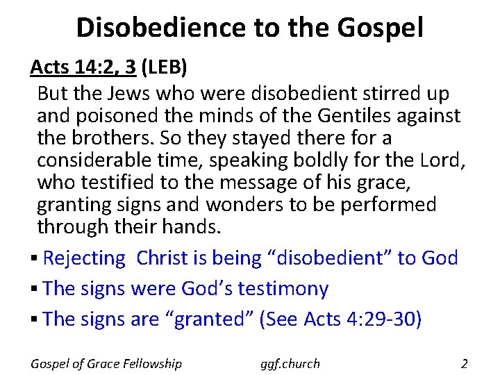 Disobedience to the Gospel Acts 14: 2, 3 (LEB) But the Jews who were