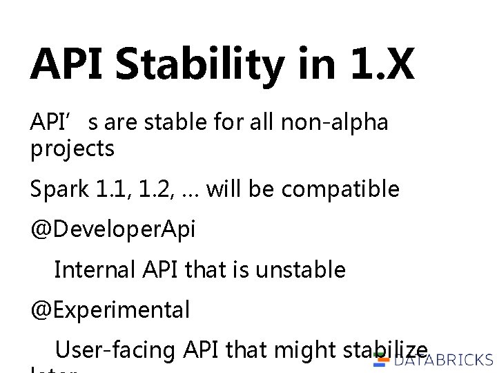 API Stability in 1. X API’s are stable for all non-alpha projects Spark 1.