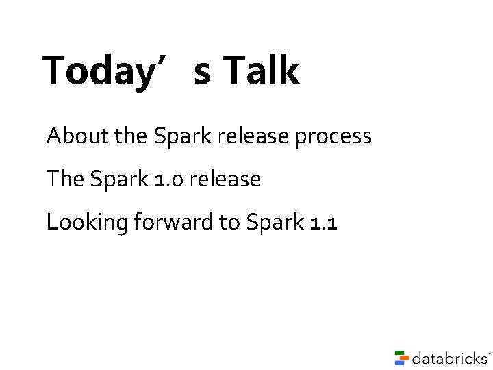 Today’s Talk About the Spark release process The Spark 1. 0 release Looking forward