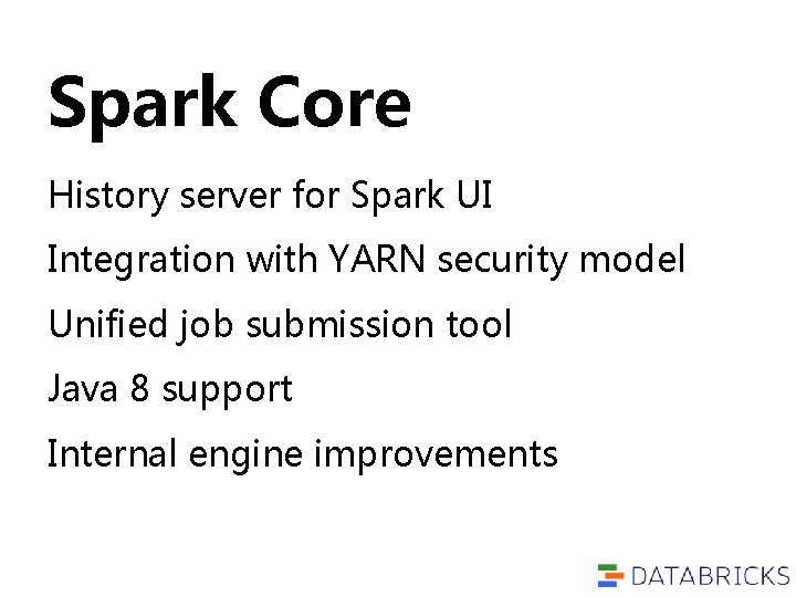 Spark Core History server for Spark UI Integration with YARN security model Unified job Spark Core History server for Spark UI Integration with YARN security model Unified job