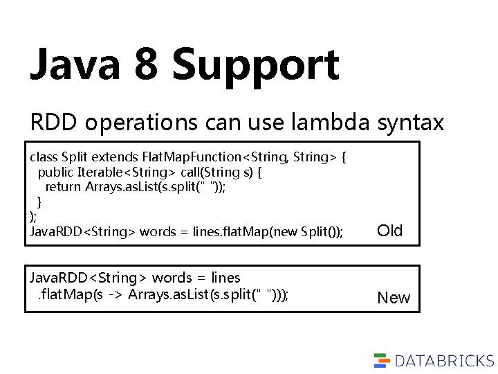 Java 8 Support RDD operations can use lambda syntax class Split extends Flat. Map. Java 8 Support RDD operations can use lambda syntax class Split extends Flat. Map.