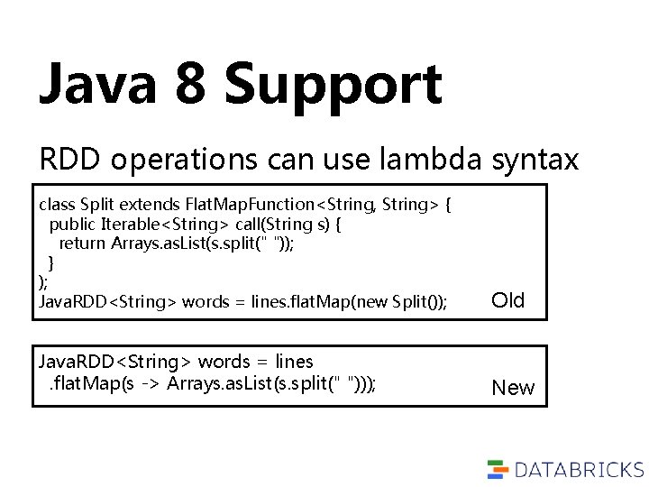 Java 8 Support RDD operations can use lambda syntax class Split extends Flat. Map.