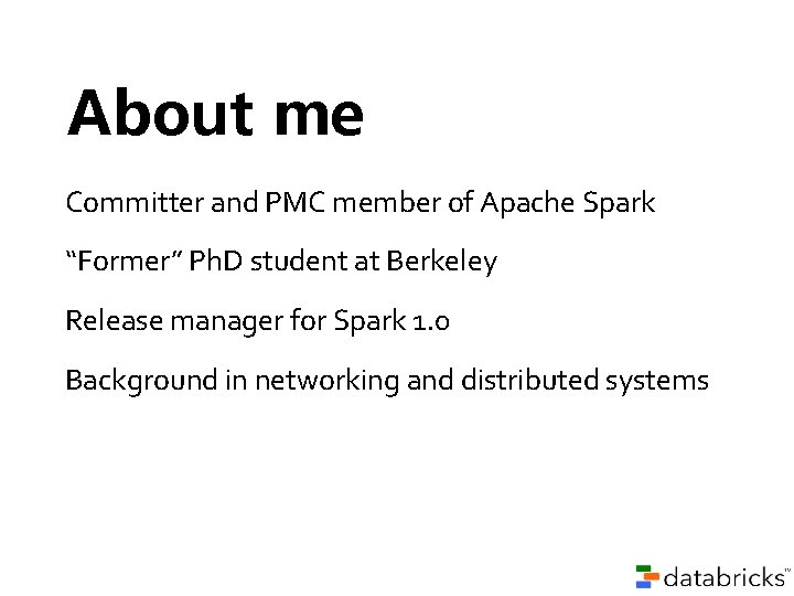 About me Committer and PMC member of Apache Spark “Former” Ph. D student at