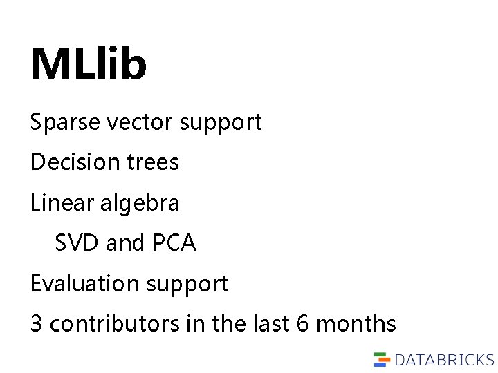 MLlib Sparse vector support Decision trees Linear algebra SVD and PCA Evaluation support 3 MLlib Sparse vector support Decision trees Linear algebra SVD and PCA Evaluation support 3