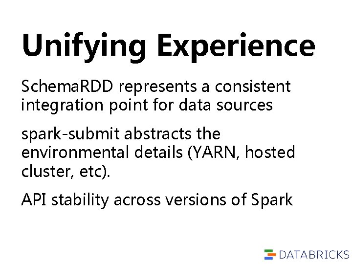 Unifying Experience Schema. RDD represents a consistent integration point for data sources spark-submit abstracts Unifying Experience Schema. RDD represents a consistent integration point for data sources spark-submit abstracts