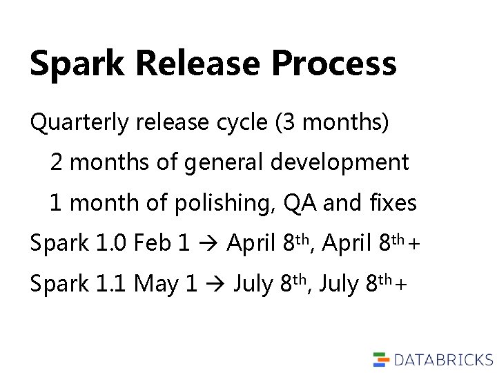 Spark Release Process Quarterly release cycle (3 months) 2 months of general development 1