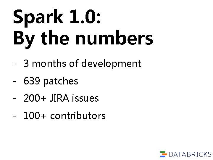 Spark 1. 0: By the numbers - 3 months of development - 639 patches Spark 1. 0: By the numbers - 3 months of development - 639 patches
