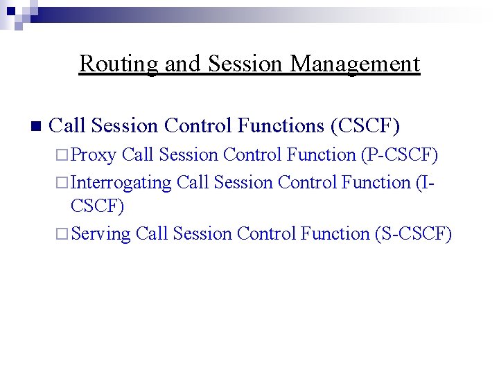 Routing and Session Management n Call Session Control Functions (CSCF) ¨ Proxy Call Session