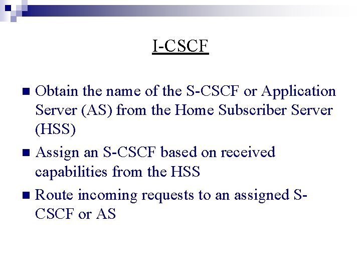 I-CSCF Obtain the name of the S-CSCF or Application Server (AS) from the Home