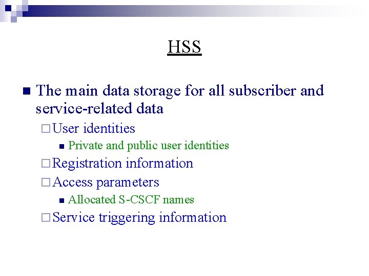 HSS n The main data storage for all subscriber and service-related data ¨ User