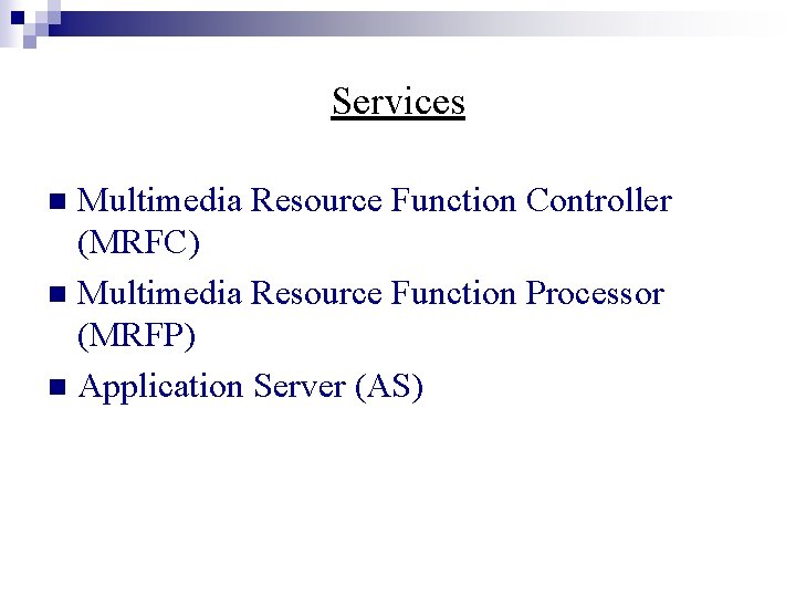 Services Multimedia Resource Function Controller (MRFC) n Multimedia Resource Function Processor (MRFP) n Application