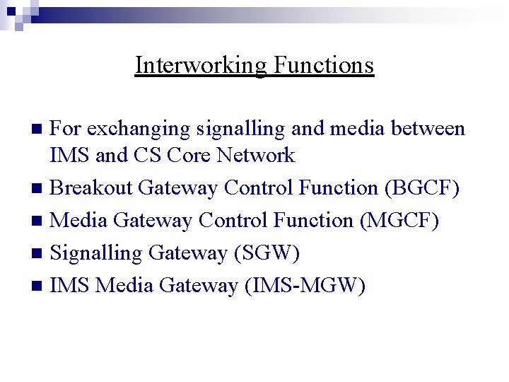 Interworking Functions For exchanging signalling and media between IMS and CS Core Network n