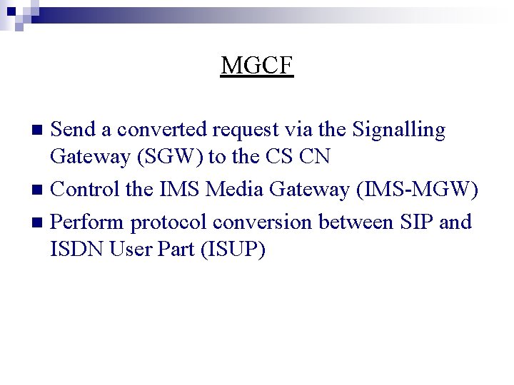 MGCF Send a converted request via the Signalling Gateway (SGW) to the CS CN