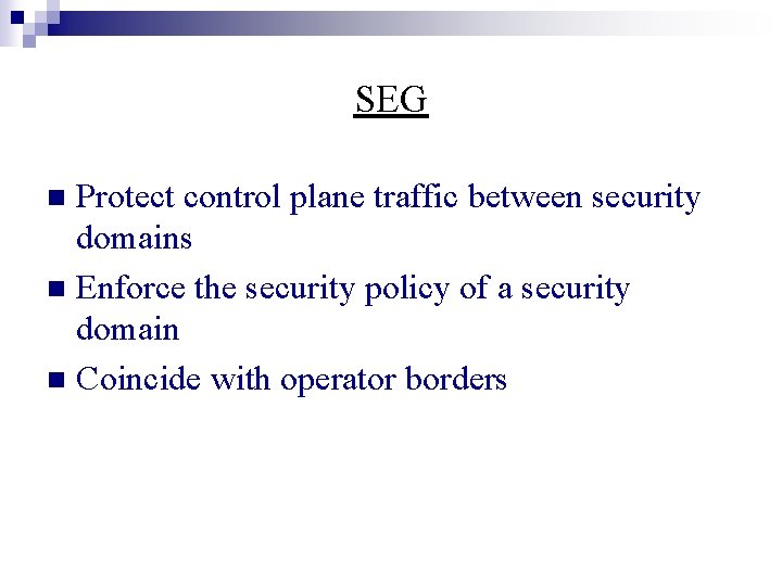 SEG Protect control plane traffic between security domains n Enforce the security policy of