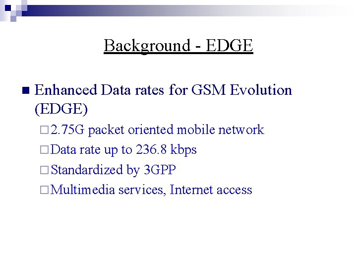 Background - EDGE n Enhanced Data rates for GSM Evolution (EDGE) ¨ 2. 75