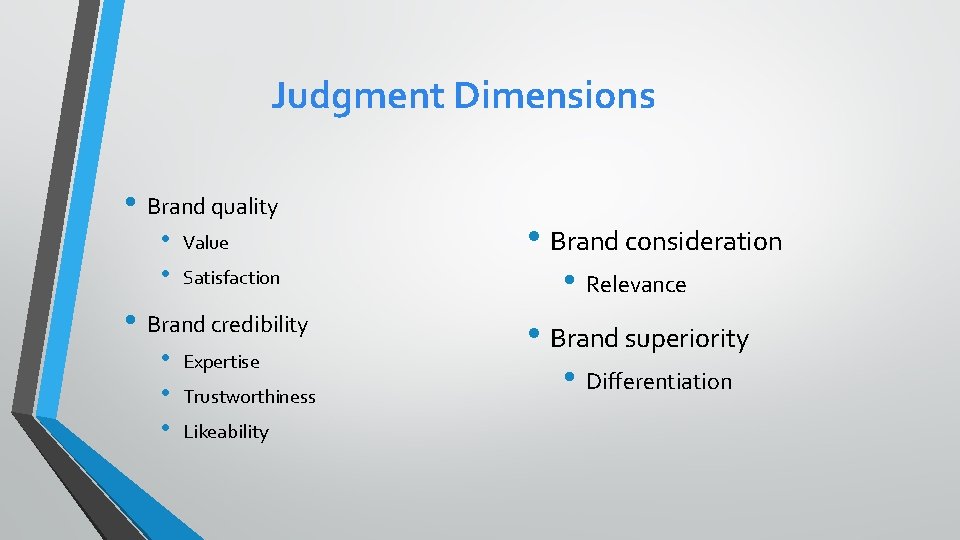 Judgment Dimensions • Brand quality • • Value Satisfaction • Brand credibility • •