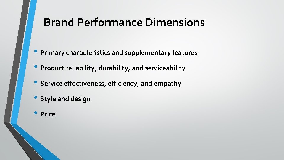 Brand Performance Dimensions • Primary characteristics and supplementary features • Product reliability, durability, and