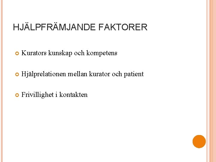HJÄLPFRÄMJANDE FAKTORER Kurators kunskap och kompetens Hjälprelationen mellan kurator och patient Frivillighet i kontakten