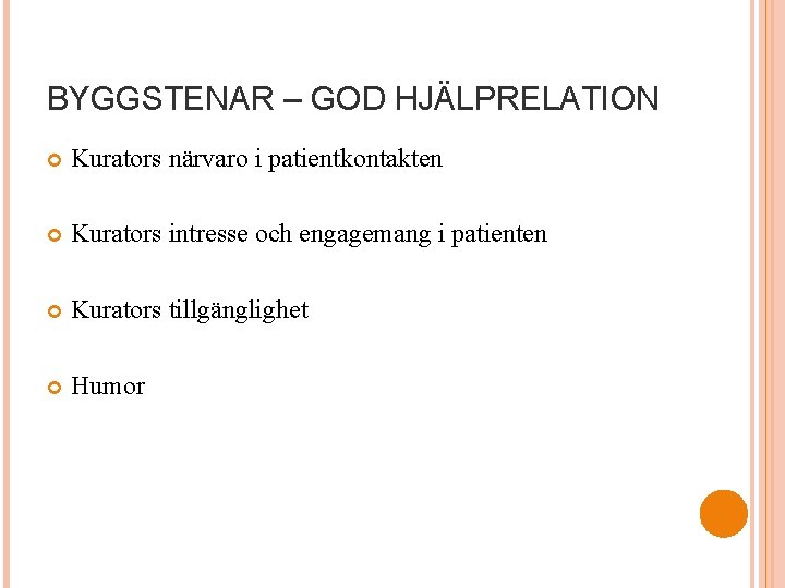 BYGGSTENAR – GOD HJÄLPRELATION Kurators närvaro i patientkontakten Kurators intresse och engagemang i patienten