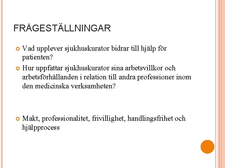 FRÅGESTÄLLNINGAR Vad upplever sjukhuskurator bidrar till hjälp för patienten? Hur uppfattar sjukhuskurator sina arbetsvillkor
