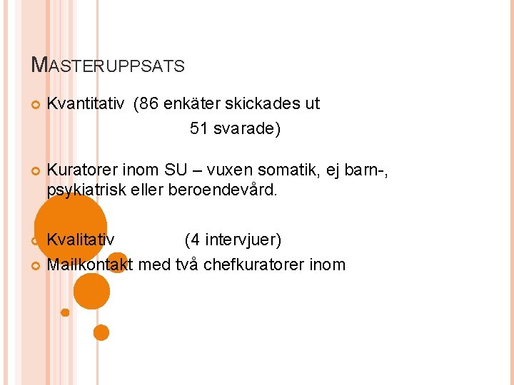 MASTERUPPSATS Kvantitativ (86 enkäter skickades ut 51 svarade) Kuratorer inom SU – vuxen somatik,