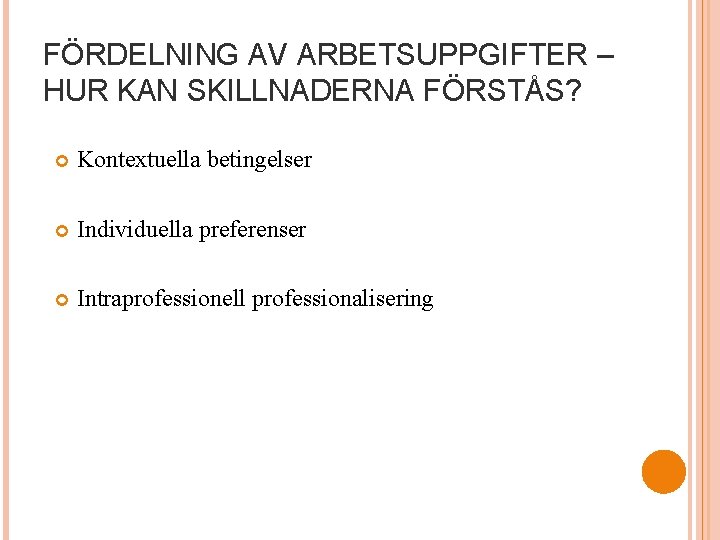FÖRDELNING AV ARBETSUPPGIFTER – HUR KAN SKILLNADERNA FÖRSTÅS? Kontextuella betingelser Individuella preferenser Intraprofessionell professionalisering