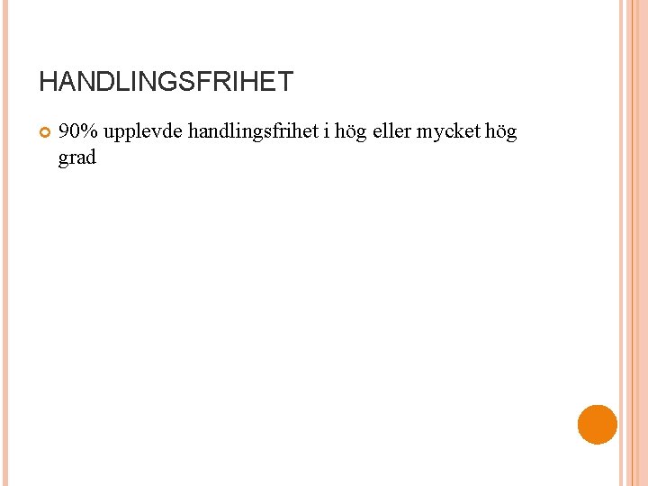 HANDLINGSFRIHET 90% upplevde handlingsfrihet i hög eller mycket hög grad 