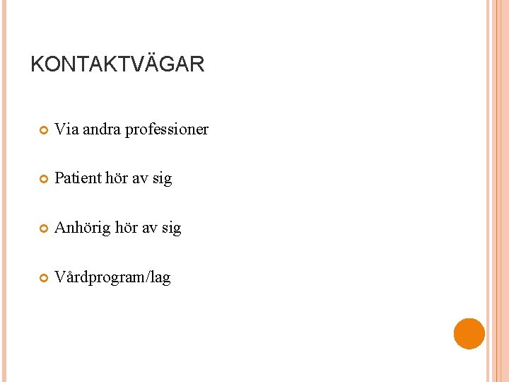 KONTAKTVÄGAR Via andra professioner Patient hör av sig Anhörig hör av sig Vårdprogram/lag 