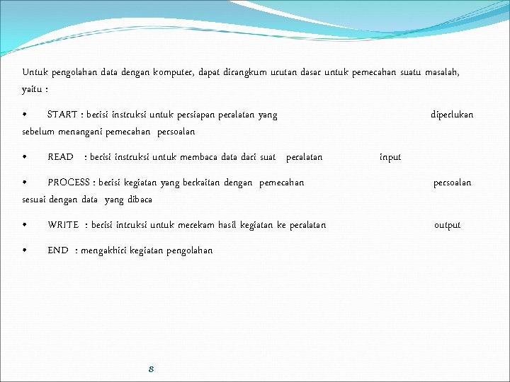 Untuk pengolahan data dengan komputer, dapat dirangkum urutan dasar untuk pemecahan suatu masalah, yaitu Untuk pengolahan data dengan komputer, dapat dirangkum urutan dasar untuk pemecahan suatu masalah, yaitu