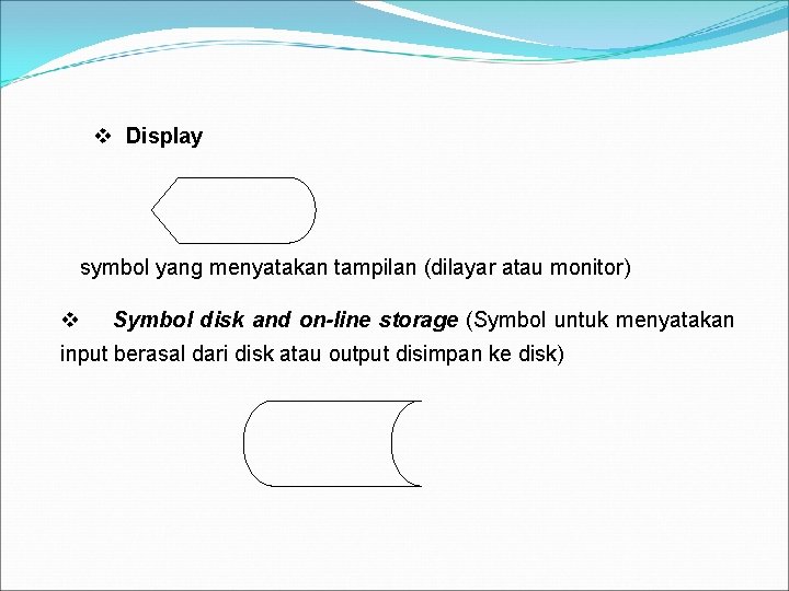 v Display symbol yang menyatakan tampilan (dilayar atau monitor) v Symbol disk and on-line v Display symbol yang menyatakan tampilan (dilayar atau monitor) v Symbol disk and on-line