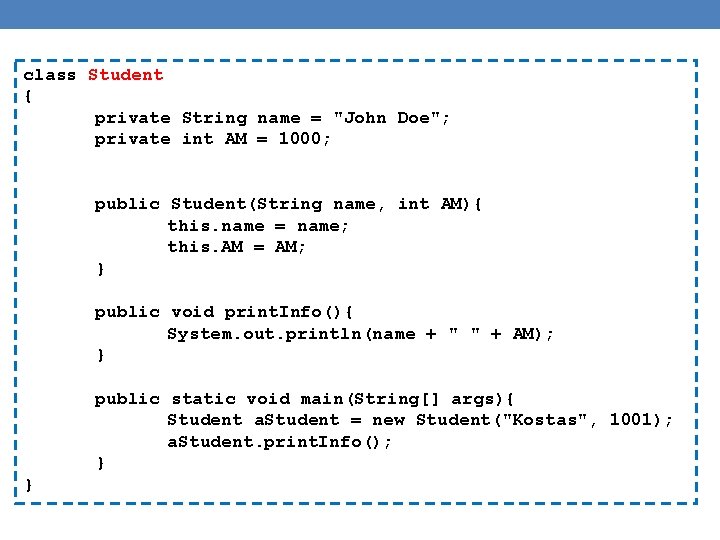 class Student { private String name = "John Doe"; private int AM = 1000;