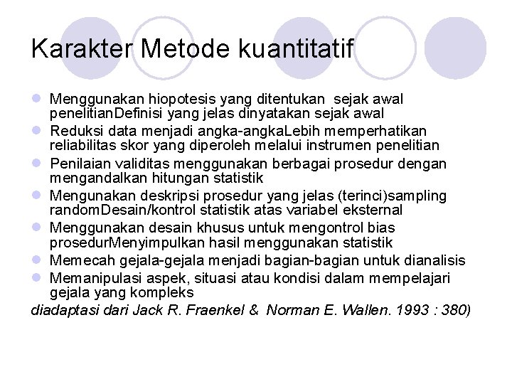 Karakter Metode kuantitatif l Menggunakan hiopotesis yang ditentukan sejak awal penelitian. Definisi yang jelas