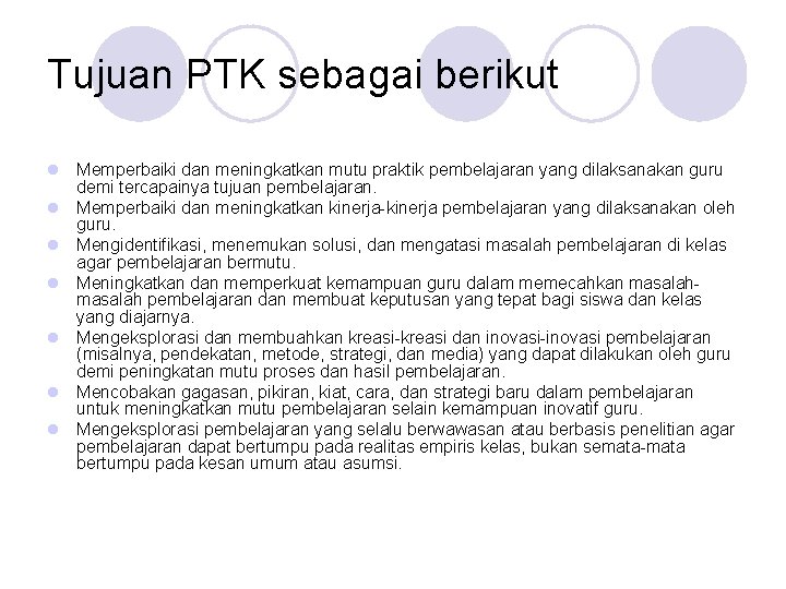 Tujuan PTK sebagai berikut l Memperbaiki dan meningkatkan mutu praktik pembelajaran yang dilaksanakan guru