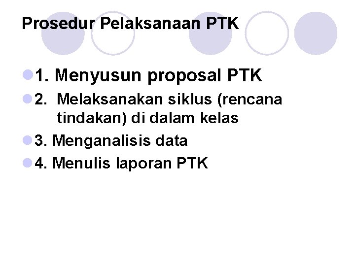 Prosedur Pelaksanaan PTK l 1. Menyusun proposal PTK l 2. Melaksanakan siklus (rencana tindakan)