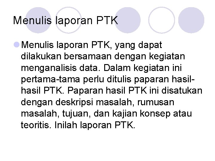 Menulis laporan PTK l Menulis laporan PTK, yang dapat dilakukan bersamaan dengan kegiatan menganalisis